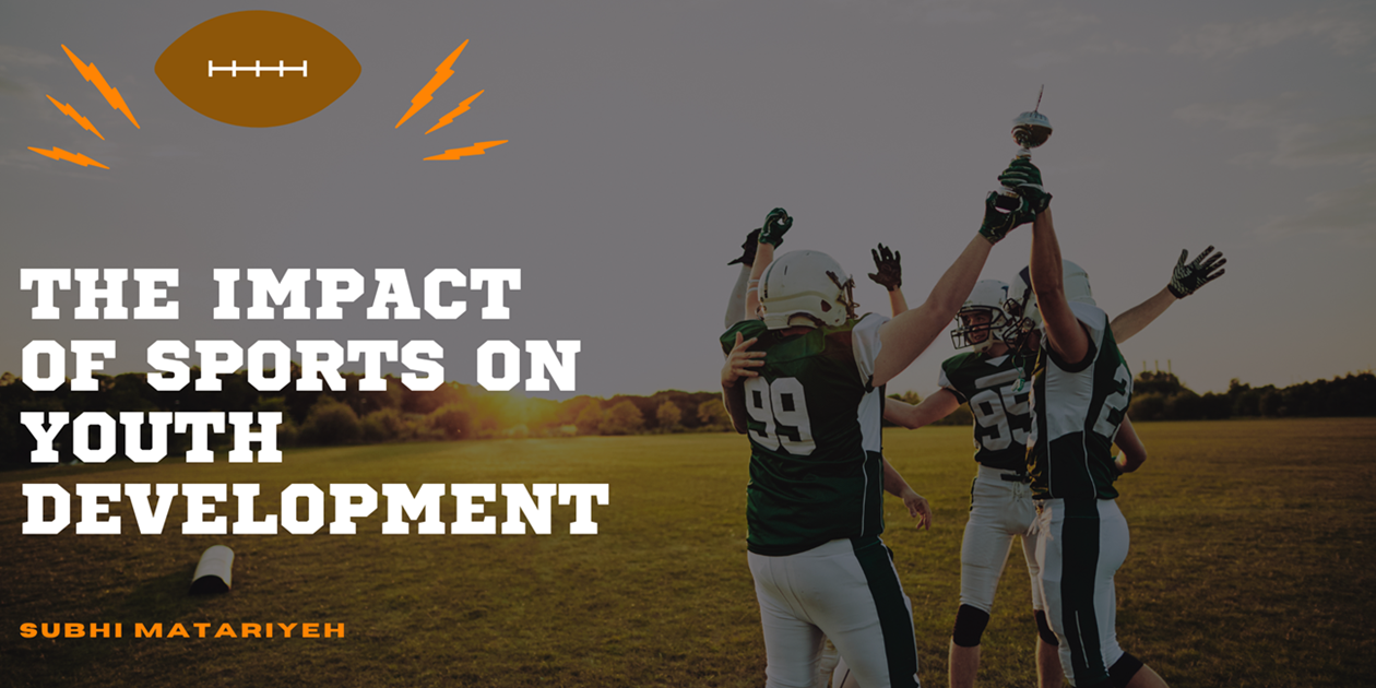 The Impact Of Sports On Youth Development - Subhi Matariyeh | Sports
